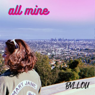 all mine lyrics | Boomplay Music