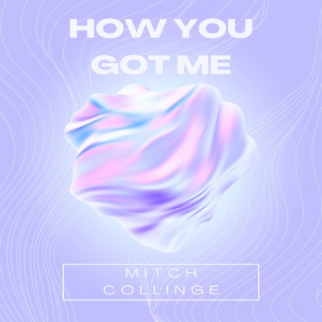 How You Got Me | Boomplay Music