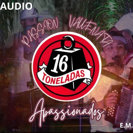 16 TONELADAS -APASSIONADOS (PASSION VALLENATA) | Boomplay Music