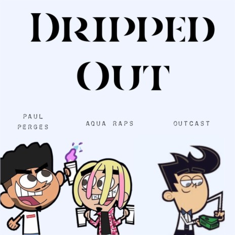Dripped Out ft. Aqua Raps & Paul Perges | Boomplay Music