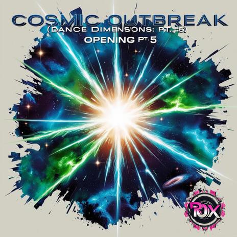 Cosmic Outbreak (Dance Dimensions: Opening Pt. 5) | Boomplay Music