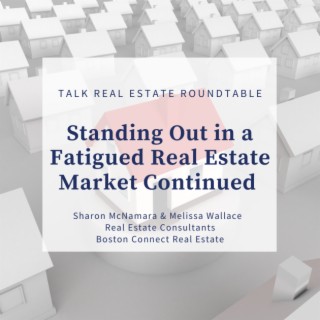 Standing Out in a Fatigued Real Estate Market Continued