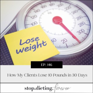 EP 146. How My Clients Lose 10 Pounds in 30 Days