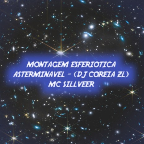 MONTAGEM ESFERIOTICA ASTERMINAVEL ft. MC SILLVEER | Boomplay Music