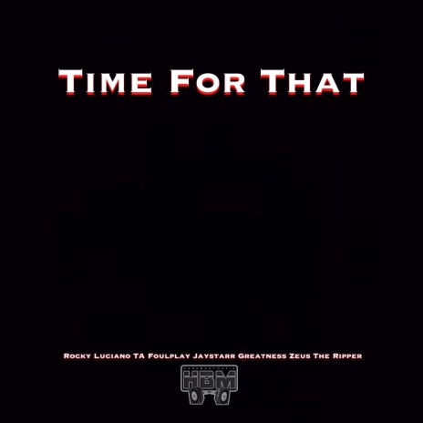 Time For That ft. TA Foulplay, Jaystarr Greatness & Zeus The Ripper | Boomplay Music