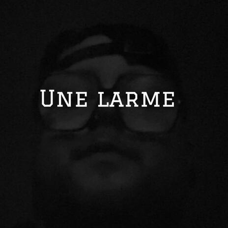 Une larme | Boomplay Music