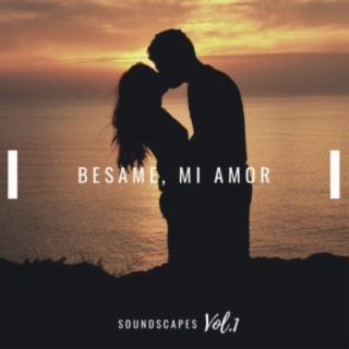 Besame, Mi Amor Soundscapes, Vol. 1