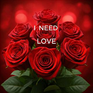 I Need Love