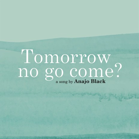 Tomorrow No Go Come? | Boomplay Music