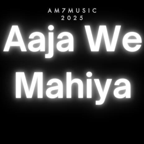 Aaja We Mahiya | Boomplay Music