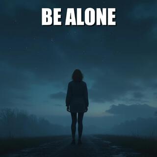 Be Alone