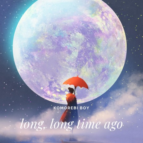 long, long time ago | Boomplay Music