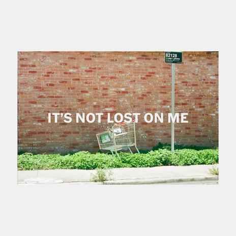 It's Not Lost On Me | Boomplay Music