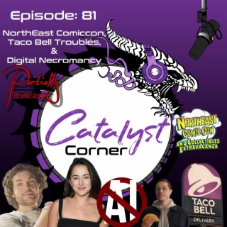 Episode 81: Northeast Comiccon, Taco Bell Troubles, & Digital Necromancy