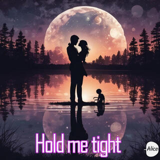 HOLD ME TIGHT