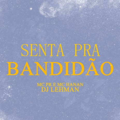 Senta pra Bandidão ft. MC Hanan & DJ Lehman | Boomplay Music