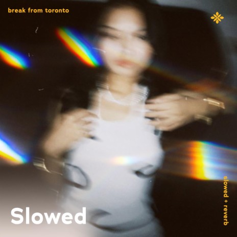 break from toronto - slowed + reverb ft. twilight & Tazzy | Boomplay Music