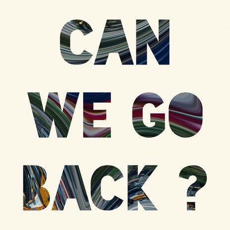 Can We Go Back? | Boomplay Music