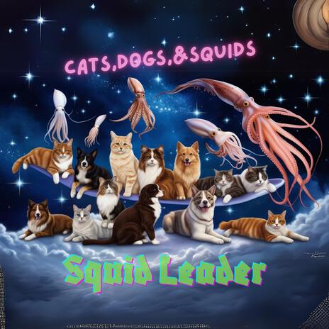 Cats, Dogs, & Squids | Boomplay Music