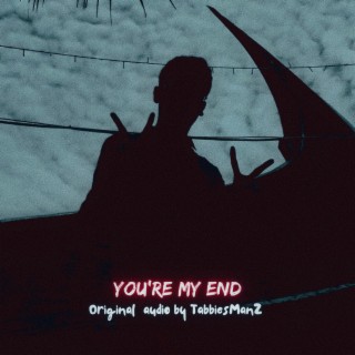 You're My End