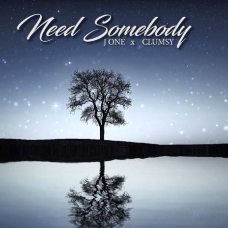 Need Somebody ft. Clumsy | Boomplay Music