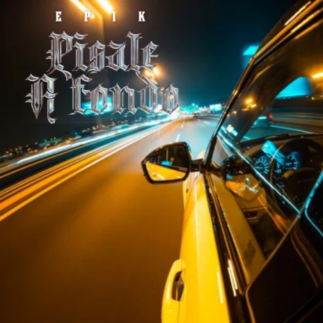 Pisale A Fondo ft. Epik | Boomplay Music