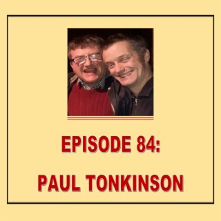 EPISODE 84: PAUL TONKINSON