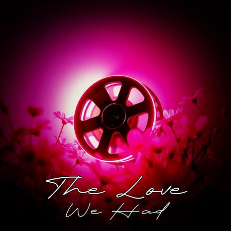 The Love We Had | Boomplay Music