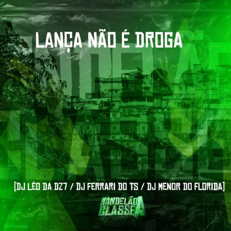 Lança Não É Droga ft. DJ Ferrari Do Ts & DJ Menor do Florida | Boomplay Music