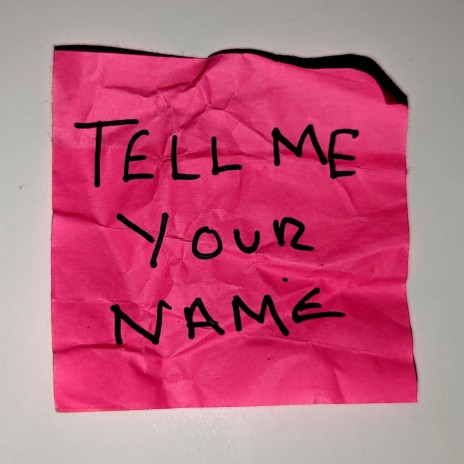 Tell Me Your Name