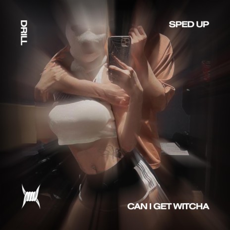 CAN I GET WITCHA (DRILL SPED UP) ft. Tazzy | Boomplay Music