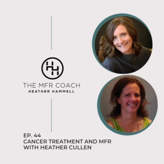 EP. 44 Cancer Treatment and MFR with Heather Cullen