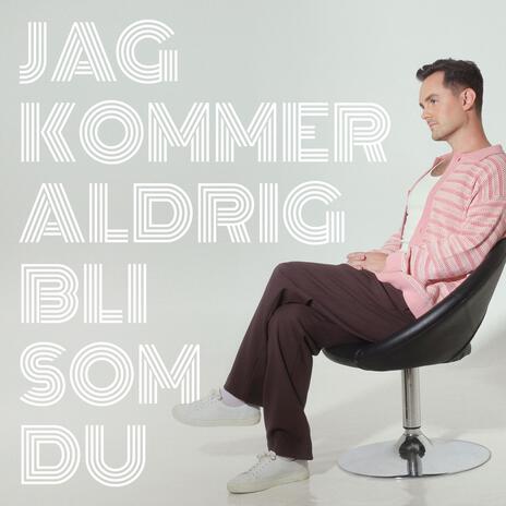 Jag Kommer Aldrig Bli Som Du