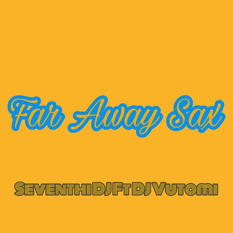 Far Away Sax ft. Dj Vutomi | Boomplay Music