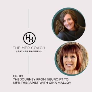 EP. 09 The Journey From Neuro PT to MFR Therapist with Gina Malloy