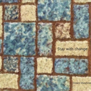 Stay with Change