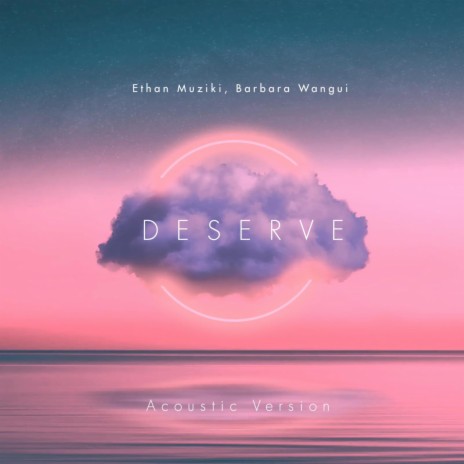 Deserve (Acoustic) ft. Barbara Wangui | Boomplay Music