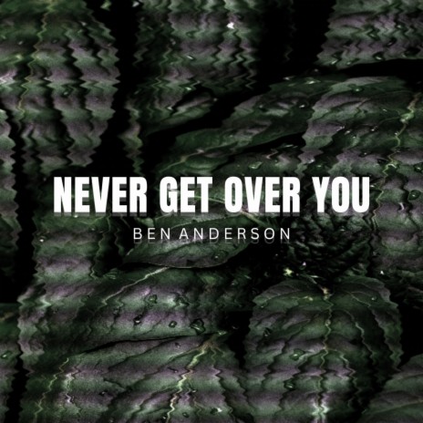 Never Get Over You | Boomplay Music