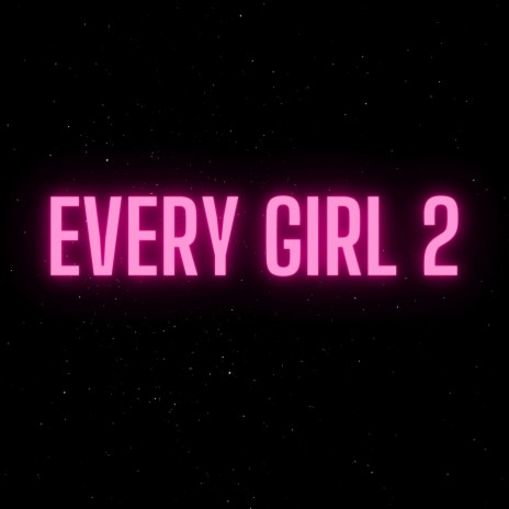 Every Girl 2 | Boomplay Music