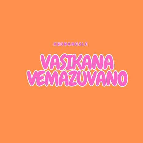 Vasikana Vamazuvano | Boomplay Music