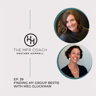 EP. 39 Finding  My Group Bestie with Meg Gluckman