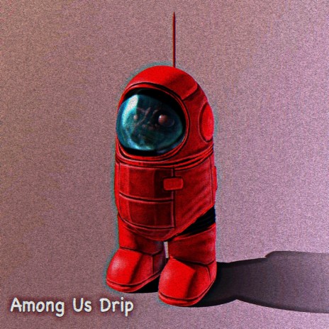 Among Us Drip | Boomplay Music