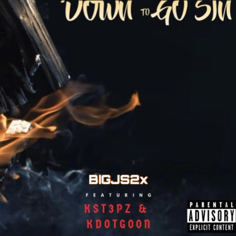 Down to go sin ft. KST3PZ & Kdotgoon | Boomplay Music