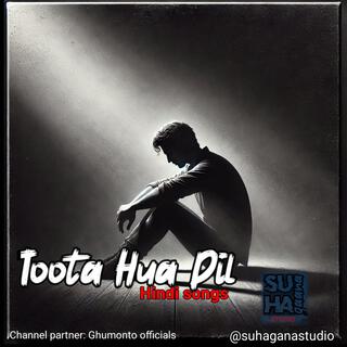 Toota Hua Dil | New Hindi Songs