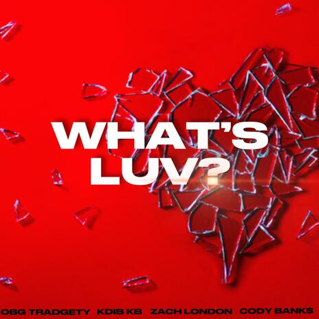 Whats Luv ft. OBG Tradgety, Zach London & KDiB KB | Boomplay Music