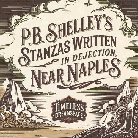 P.B. Shelley's Stanzas Written in Dejection, Near Naples | Boomplay Music