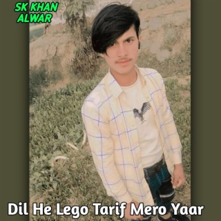 Dil He Lego Tarif Mero Yaar