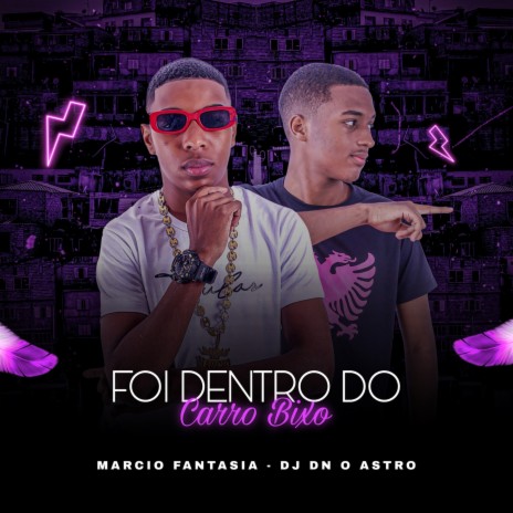 Foi Dentro do Carro Bixo ft. Márcio Fantasia | Boomplay Music