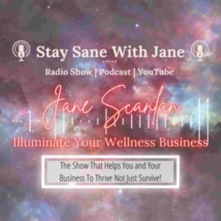 ”Learn how to Illuminate your wellness business” with Jane Scanlan - Harmony Business Academy | Stay Sane With Jane - EP20