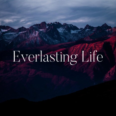 Everlasting Life | Boomplay Music